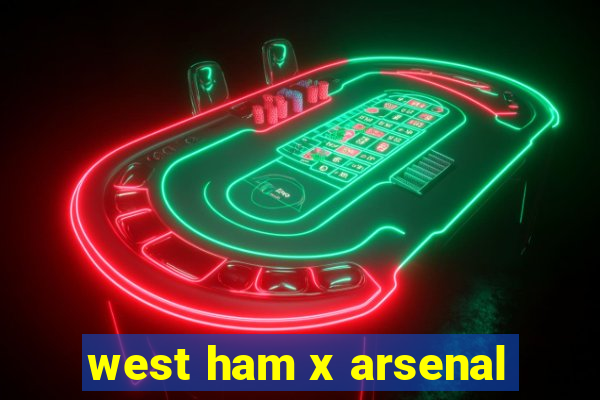 west ham x arsenal